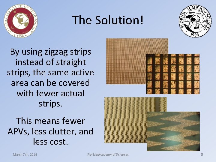 The Solution! By using zigzag strips instead of straight strips, the same active area