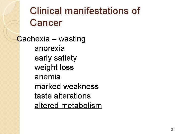 Clinical manifestations of Cancer Cachexia – wasting anorexia early satiety weight loss anemia marked