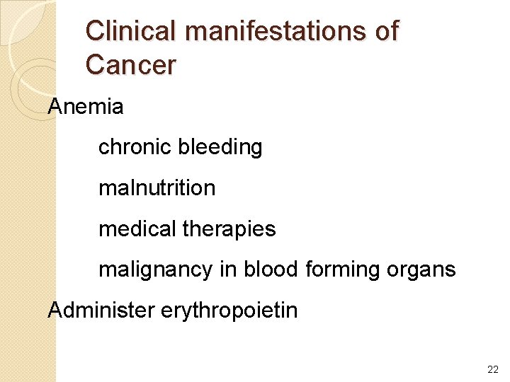 Clinical manifestations of Cancer Anemia chronic bleeding malnutrition medical therapies malignancy in blood forming