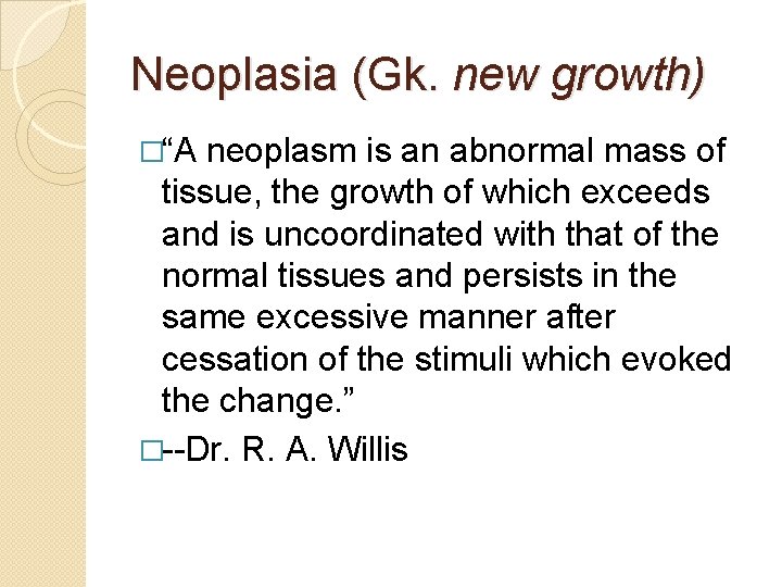 Neoplasia (Gk. new growth) �“A neoplasm is an abnormal mass of tissue, the growth