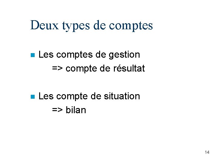 Deux types de comptes n Les comptes de gestion => compte de résultat n