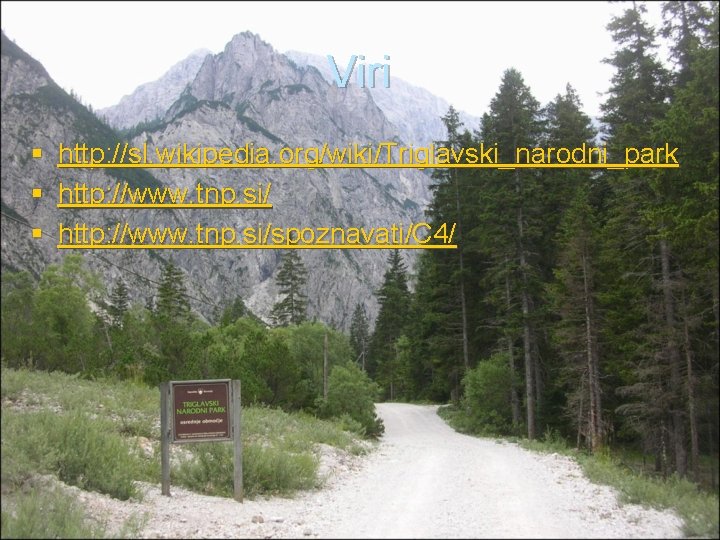 Viri § § § http: //sl. wikipedia. org/wiki/Triglavski_narodni_park http: //www. tnp. si/spoznavati/C 4/ 