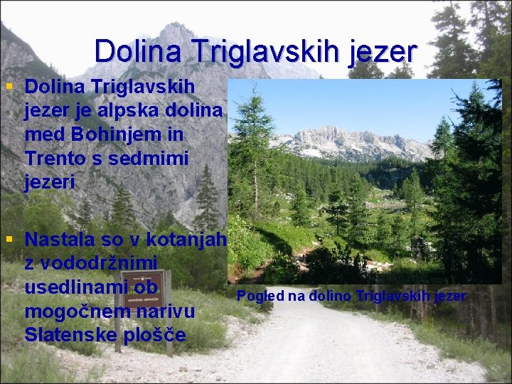 Dolina Triglavskih jezer § Dolina Triglavskih jezer je alpska dolina med Bohinjem in Trento