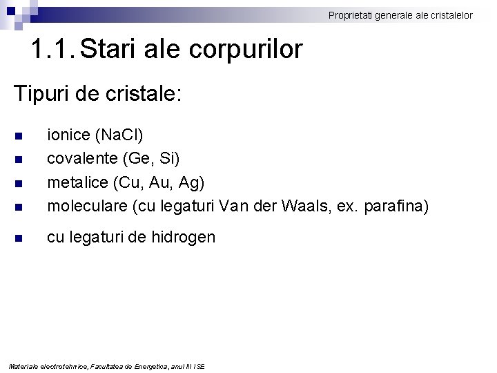 Proprietati generale cristalelor 1. 1. Stari ale corpurilor Tipuri de cristale: n ionice (Na.
