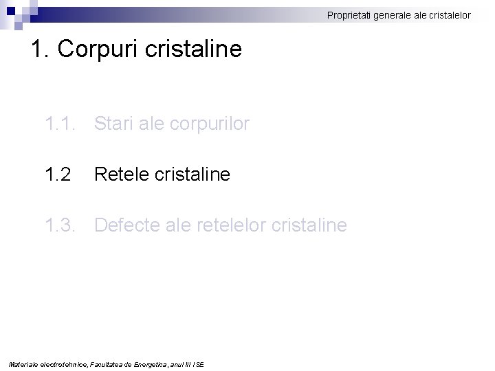 Proprietati generale cristalelor 1. Corpuri cristaline 1. 1. Stari ale corpurilor 1. 2 Retele