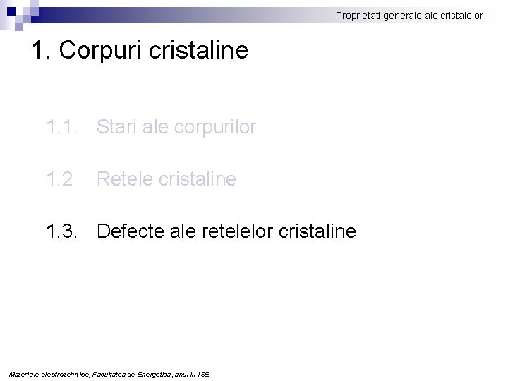Proprietati generale cristalelor 1. Corpuri cristaline 1. 1. Stari ale corpurilor 1. 2 Retele