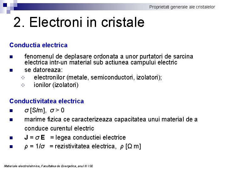 Proprietati generale cristalelor 2. Electroni in cristale Conductia electrica n n fenomenul de deplasare