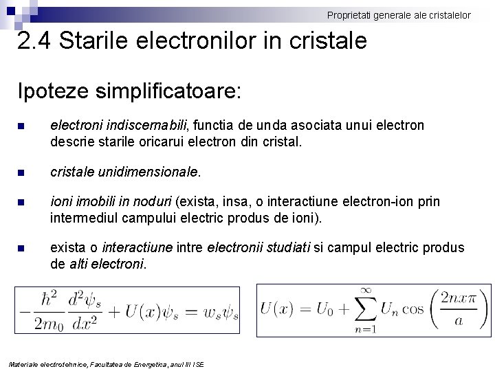Proprietati generale cristalelor 2. 4 Starile electronilor in cristale Ipoteze simplificatoare: n electroni indiscernabili,