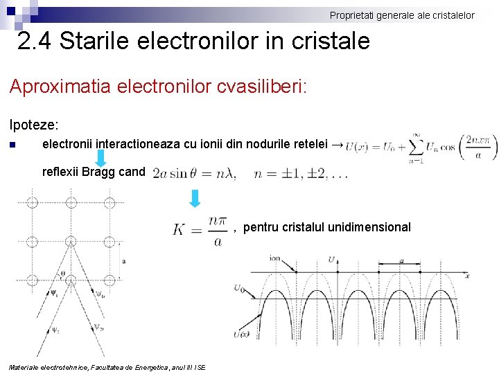 Proprietati generale cristalelor 2. 4 Starile electronilor in cristale Aproximatia electronilor cvasiliberi: Ipoteze: n