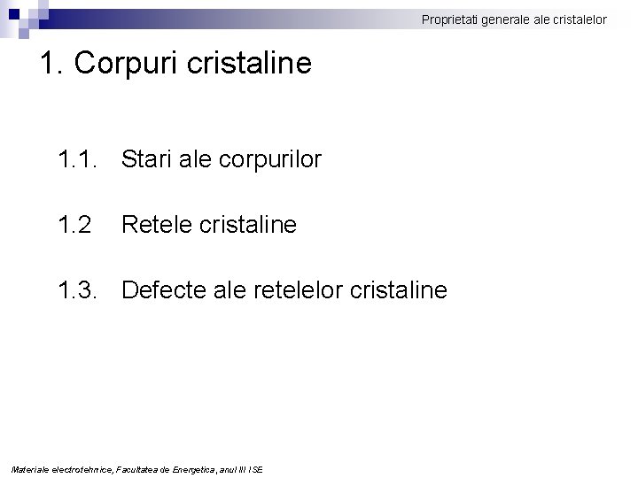 Proprietati generale cristalelor 1. Corpuri cristaline 1. 1. Stari ale corpurilor 1. 2 Retele