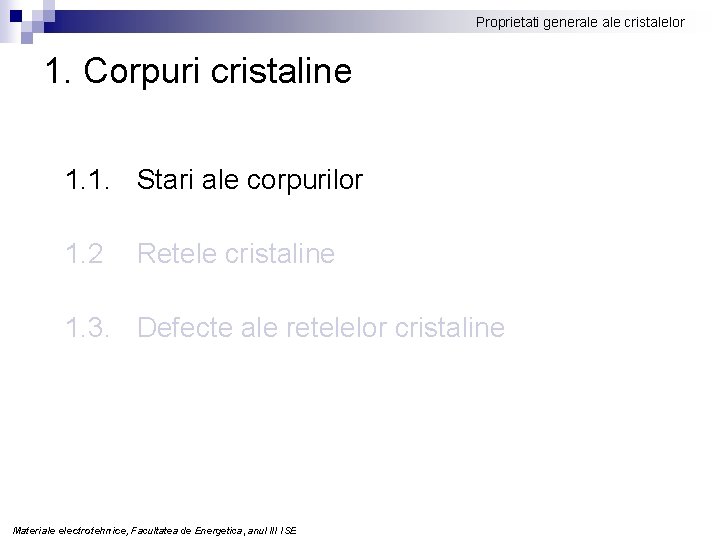 Proprietati generale cristalelor 1. Corpuri cristaline 1. 1. Stari ale corpurilor 1. 2 Retele