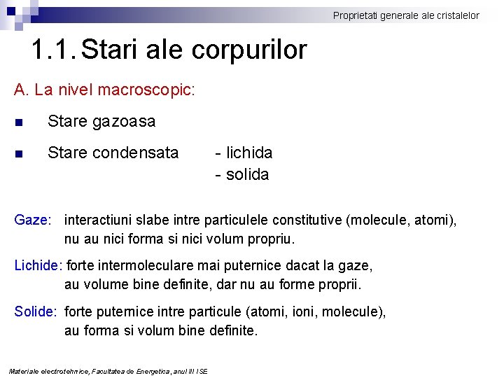 Proprietati generale cristalelor 1. 1. Stari ale corpurilor A. La nivel macroscopic: n Stare