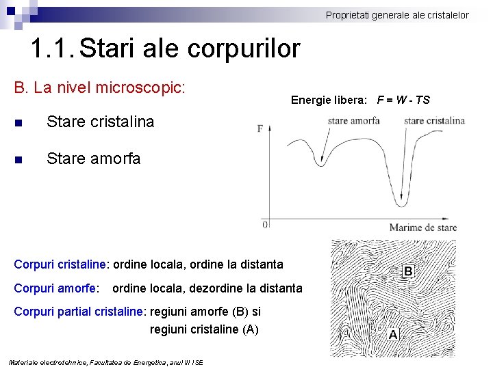 Proprietati generale cristalelor 1. 1. Stari ale corpurilor B. La nivel microscopic: n Stare