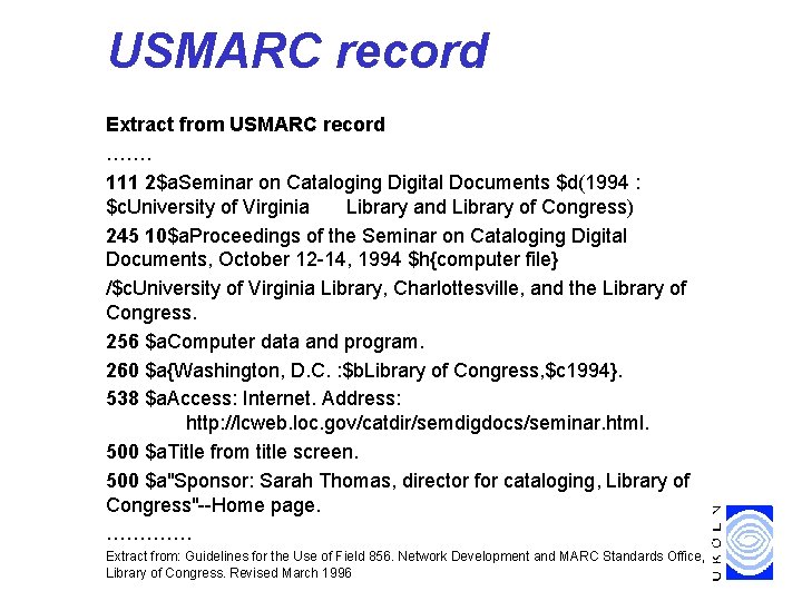 USMARC record Extract from USMARC record ……. 111 2$a. Seminar on Cataloging Digital Documents