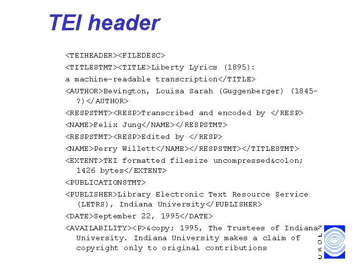 TEI header <TEIHEADER><FILEDESC> <TITLESTMT><TITLE>Liberty Lyrics (1895): a machine-readable transcription</TITLE> <AUTHOR>Bevington, Louisa Sarah (Guggenberger) (1845?