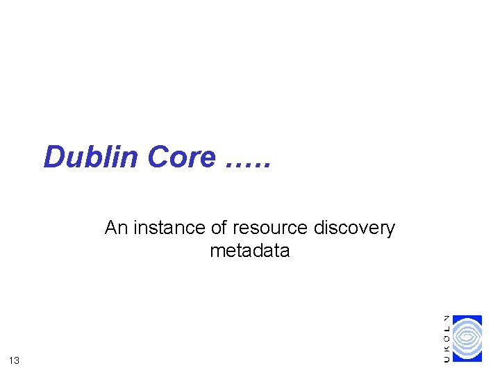 Dublin Core …. . An instance of resource discovery metadata 13 