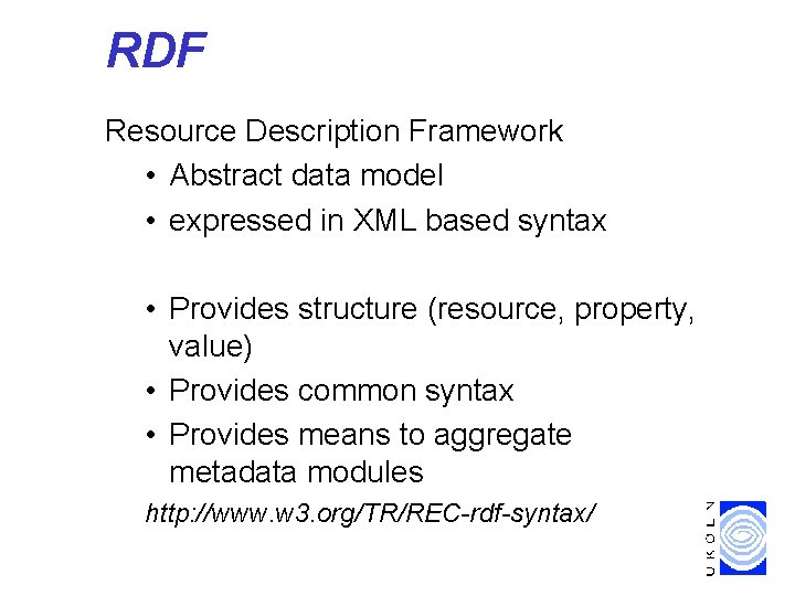RDF Resource Description Framework • Abstract data model • expressed in XML based syntax