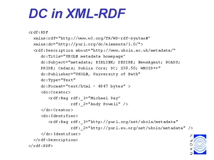 DC in XML-RDF <rdf: RDF xmlns: rdf="http: //www. w 3. org/TR/WD-rdf-syntax#” xmlns: dc="http: //purl.