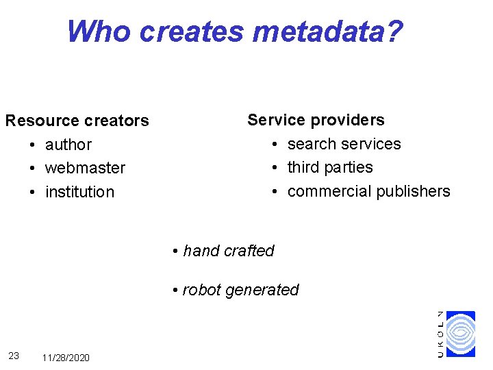Who creates metadata? Resource creators • author • webmaster • institution Service providers •