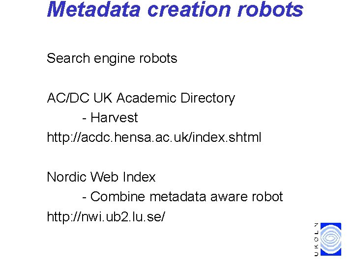 Metadata creation robots Search engine robots AC/DC UK Academic Directory - Harvest http: //acdc.