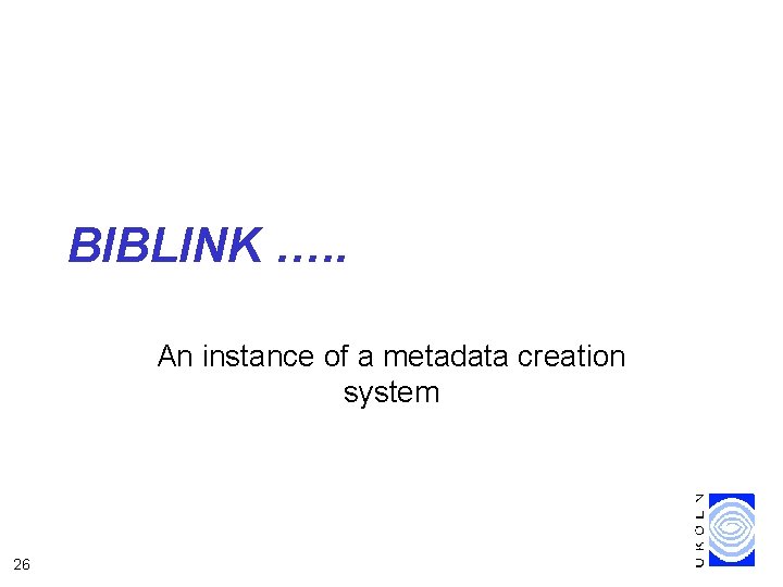 BIBLINK …. . An instance of a metadata creation system 26 