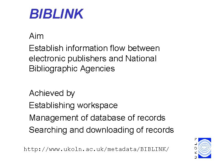 BIBLINK Aim Establish information flow between electronic publishers and National Bibliographic Agencies Achieved by