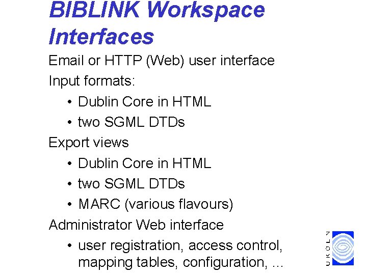 BIBLINK Workspace Interfaces Email or HTTP (Web) user interface Input formats: • Dublin Core