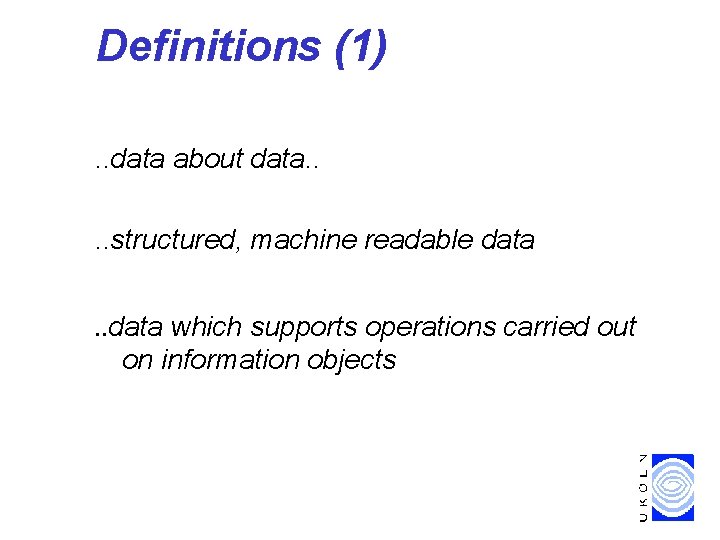 Definitions (1). . data about data. . structured, machine readable data. . data which