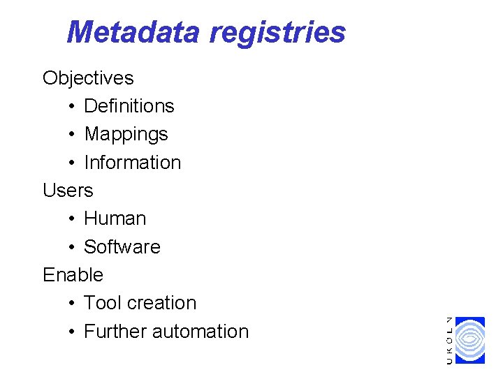 Metadata registries Objectives • Definitions • Mappings • Information Users • Human • Software