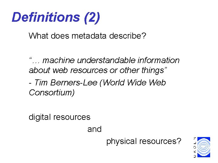 Definitions (2) What does metadata describe? “… machine understandable information about web resources or