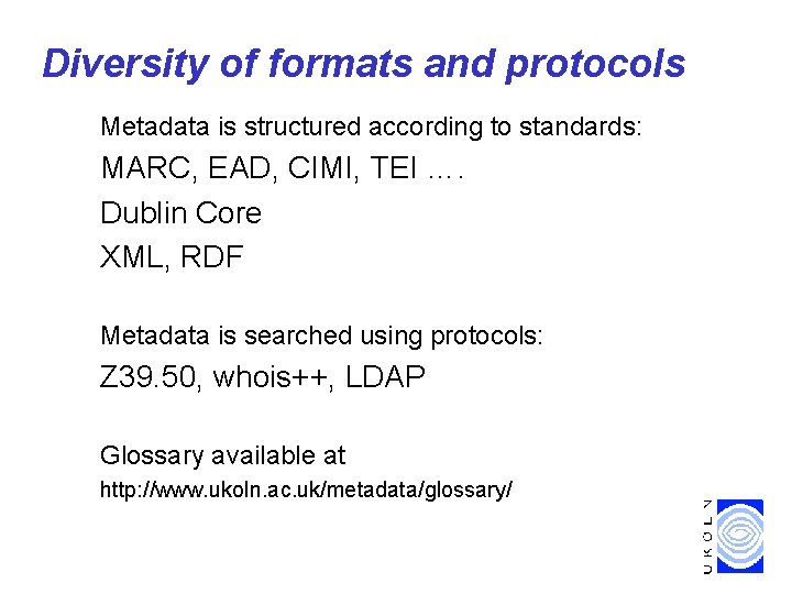 Diversity of formats and protocols Metadata is structured according to standards: MARC, EAD, CIMI,