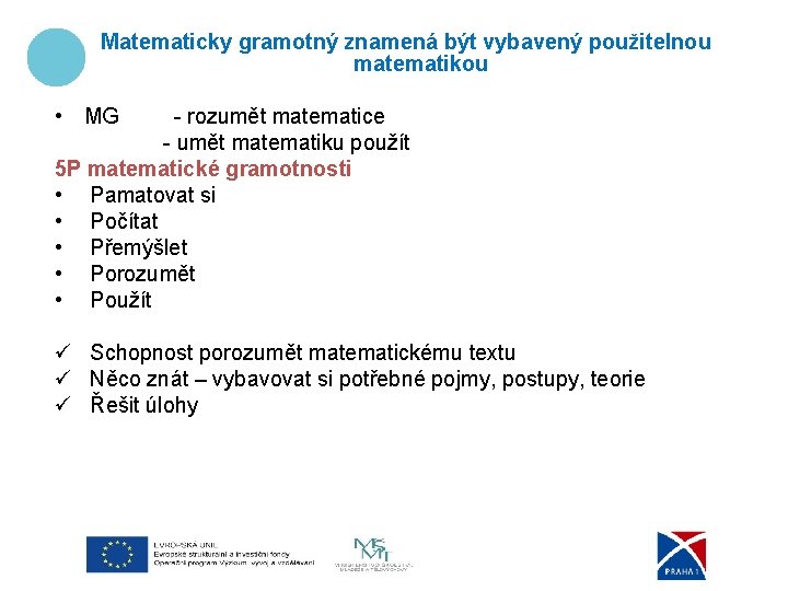 Matematicky gramotný znamená být vybavený použitelnou matematikou • MG - rozumět matematice - umět