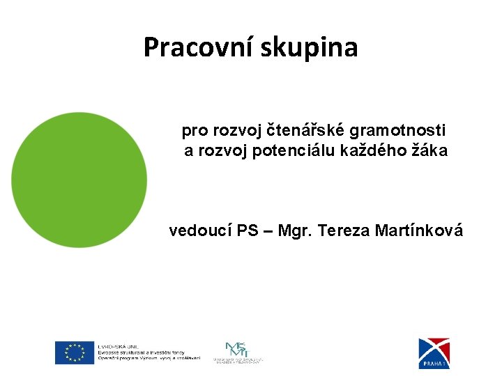 Pracovní skupina pro rozvoj čtenářské gramotnosti a rozvoj potenciálu každého žáka vedoucí PS –