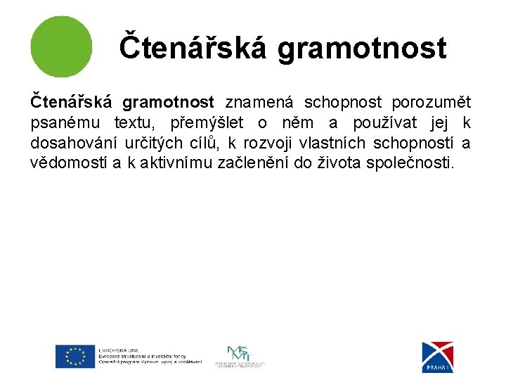 Čtenářská gramotnost znamená schopnost porozumět psanému textu, přemýšlet o něm a používat jej k