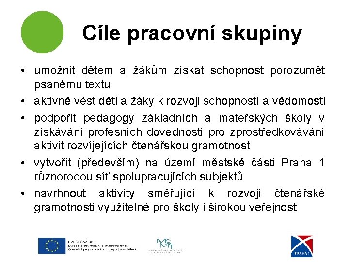 Cíle pracovní skupiny • umožnit dětem a žákům získat schopnost porozumět psanému textu •