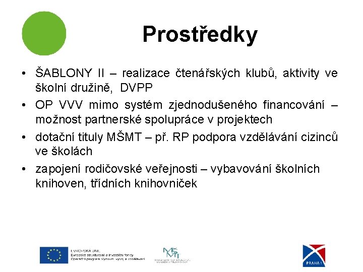 Prostředky • ŠABLONY II – realizace čtenářských klubů, aktivity ve školní družině, DVPP •