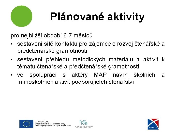 Plánované aktivity pro nejbližší období 6 -7 měsíců • sestavení sítě kontaktů pro zájemce