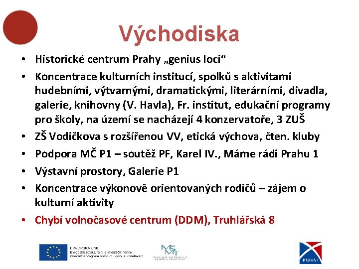 Východiska • Historické centrum Prahy „genius loci“ • Koncentrace kulturních institucí, spolků s aktivitami