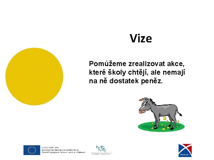 . Vize Pomůžeme zrealizovat akce, které školy chtějí, ale nemají na ně dostatek peněz.