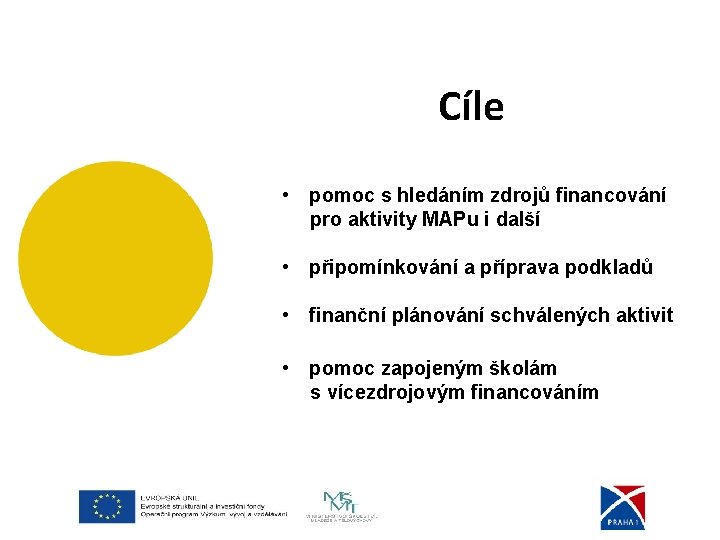 . Cíle • pomoc s hledáním zdrojů financování pro aktivity MAPu i další •