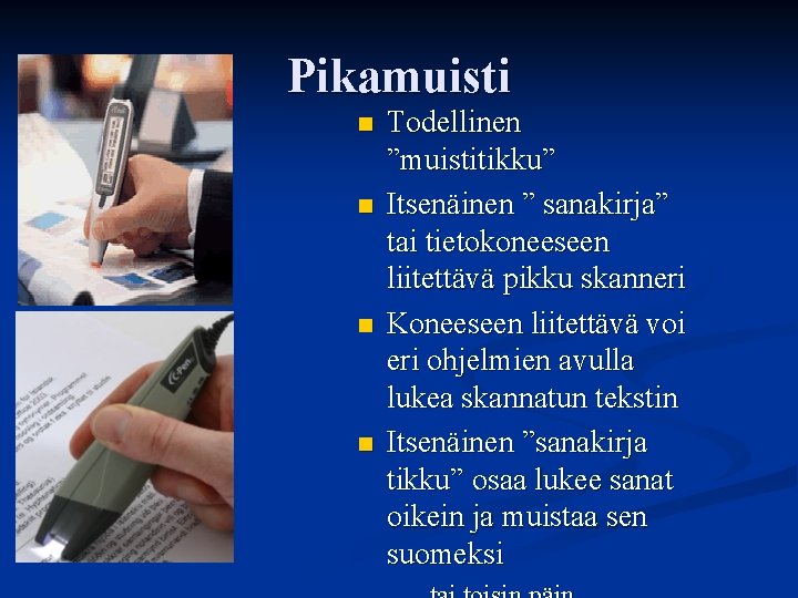 Pikamuisti n n Todellinen ”muistitikku” Itsenäinen ” sanakirja” tai tietokoneeseen liitettävä pikku skanneri Koneeseen