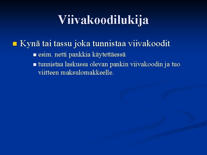 Viivakoodilukija n Kynä tai tassu joka tunnistaa viivakoodit n esim. netti pankkia käytettäessä n