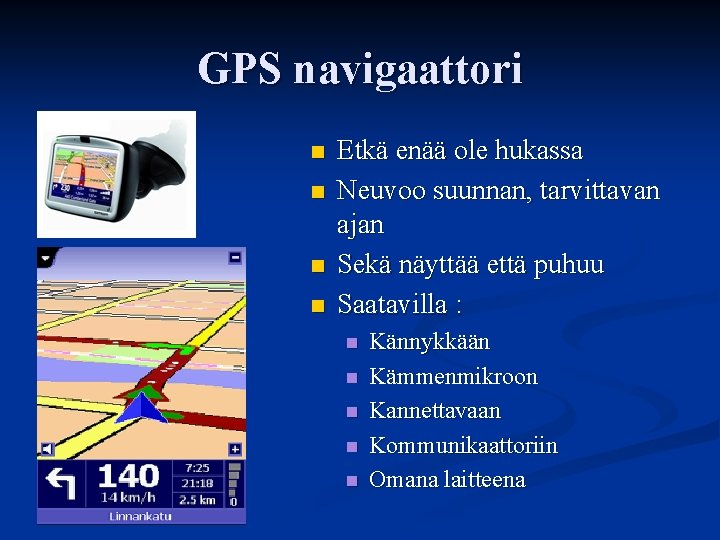 GPS navigaattori n n Etkä enää ole hukassa Neuvoo suunnan, tarvittavan ajan Sekä näyttää