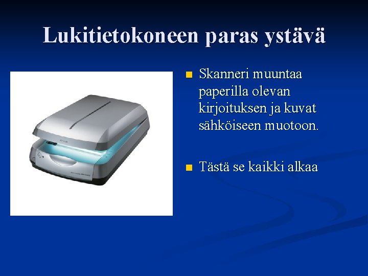 Lukitietokoneen paras ystävä n Skanneri muuntaa paperilla olevan kirjoituksen ja kuvat sähköiseen muotoon. n