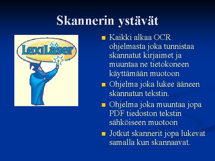 Skannerin ystävät n n Kaikki alkaa OCR ohjelmasta joka tunnistaa skannatut kirjaimet ja muuntaa