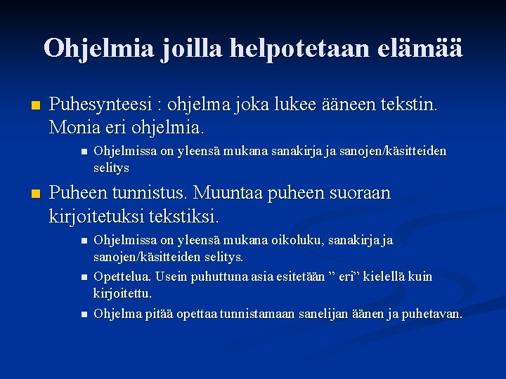 Ohjelmia joilla helpotetaan elämää n Puhesynteesi : ohjelma joka lukee ääneen tekstin. Monia eri