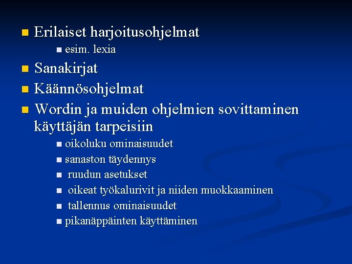 n Erilaiset harjoitusohjelmat n esim. lexia Sanakirjat n Käännösohjelmat n Wordin ja muiden ohjelmien