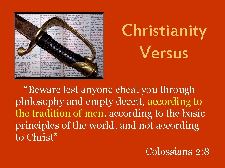 Christianity Versus “Beware lest anyone cheat you through philosophy and empty deceit, according to
