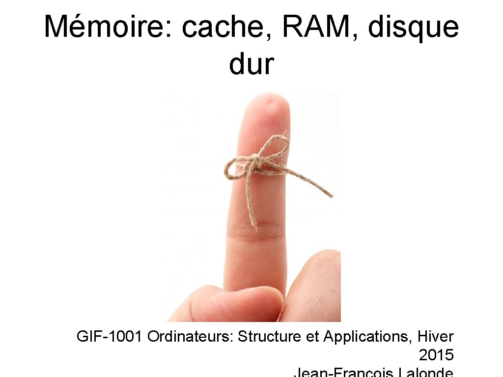 Mémoire: cache, RAM, disque dur GIF-1001 Ordinateurs: Structure et Applications, Hiver 2015 