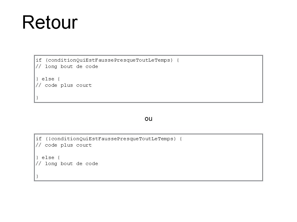Retour if (condition. Qui. Est. Fausse. Presque. Tout. Le. Temps) { // long bout